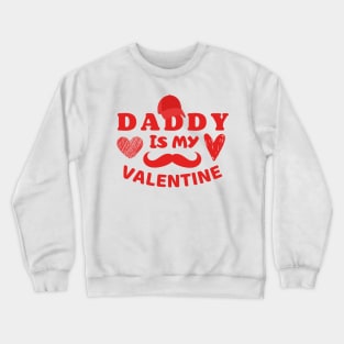 Daddy is my Valentine Crewneck Sweatshirt